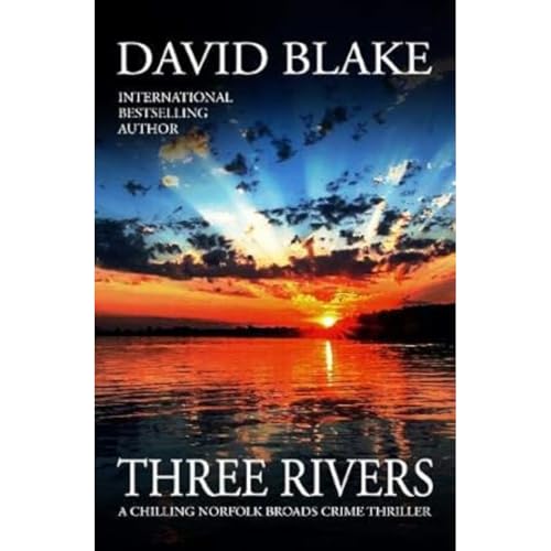 Three Rivers: A chilling Norfolk Broads crime thriller: 4 (British Detective Tanner Murder Mystery Series)