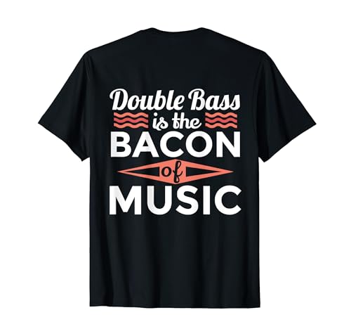 Double Bass Is The Bacon Of Music T-Shirt