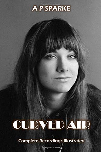 Curved Air: Complete Recordings Illustrated: 27 (Essential Discographies)