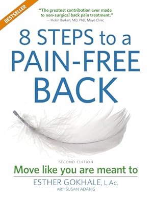 8 Steps to a Pain-Free Back: Natural Posture Solutions for Pain in the Back, Neck, Shoulder, Hip, Knee, and Foot (Second Edition)