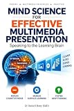 Mind Science for Effective Multimedia Presentation: Speaking to the Learning Brain