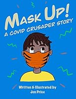 Mask Up!: A Covid Crusader Story B08F6Y3R14 Book Cover