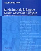 Sur le bout de la langue : 4200 expressions françaises et anglaises 2761917502 Book Cover