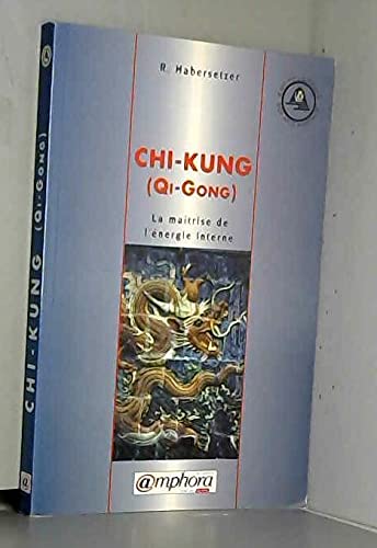 Chi-Kung. La maîtrise de l'énergie interne