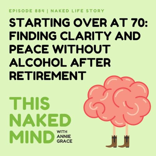 Starting Over at 70: Finding Clarity and Peace Without Alcohol After Retirement | Jan's Naked Life | EP 884