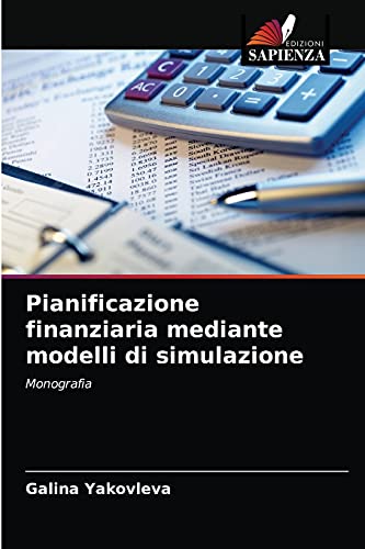 Pianificazione finanziaria mediante modelli di simulazione: Monograf