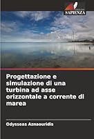 Progettazione e simulazione di una turbina ad asse orizzontale a corrente di marea (Italian Edition) 6203588547 Book Cover