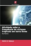 Atividade solar e frequência de ciclones tropicais em terra firme: Nas Filipinas (Portuguese Edition)
