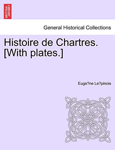 Histoire de Chartres. [With plates.]
