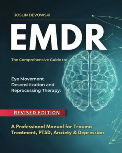 EMDR: The Comprehensive Guide to Eye Movement Desensitization and Reprocessing Therapy: A Professional Manual for Trauma Treatment, PTSD, Anxiety & Depression