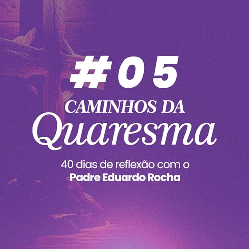 05&ordm; Dia da Quaresma - Discernir os pensamentos.