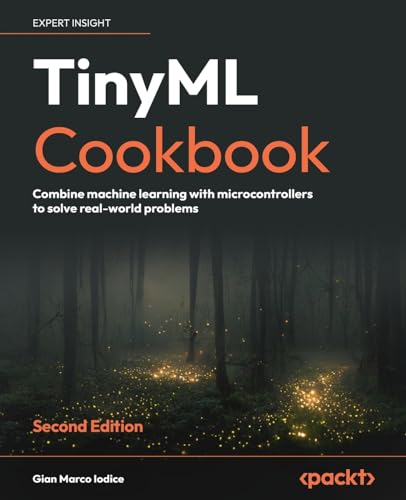 TinyML Cookbook: Combine machine learning with microcontrollers to solve real-world problems view 2