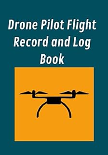Drone Pilot Flight Record and Logbook: Flight Logbook, Safety Checklist, Repair Logbook, & Maintenance Logbook Flight chart map and notes notebook journal. Drone Flight Logbook ; Pilot Gift