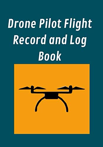 Drone Pilot Flight Record and Logbook: Flight Logbook, Safety Checklist ...