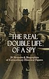 The Real Double Life of a Spy - 20 Memoirs & Biographies of Extraordinary Historical Figures: Secret Service Under Pitt, The Spy of the Rebellion, Nathan Hale, Four Years a Scout and Spy