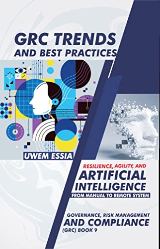 GRC TRENDS AND BEST PRACTICES: Resilience, Agility, and Artificial Intelligence (Governance, Risk Management, and Compliance (GRC)) (English Edition)