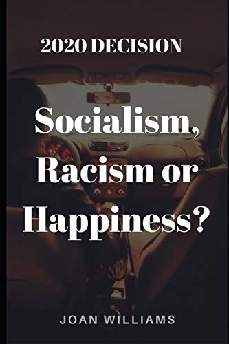 2020 DECISION: SOCIALISM, RACISM OR HAPPINESS?