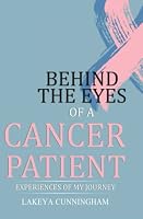 Behind the Eyes of a Cancer Patient 0578309890 Book Cover