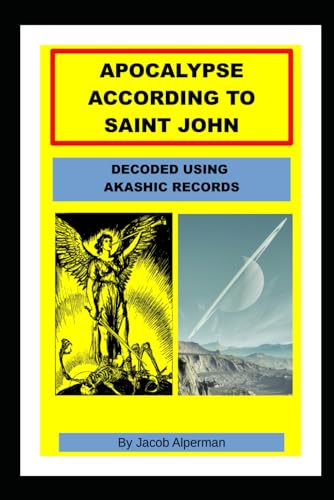 APOCALYPSE ACCORDING TO SAINT JOHN: Decoded Using Akashic Records