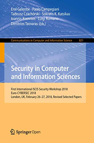 Security in Computer and Information Sciences: First International ISCIS Security Workshop 2018, Euro-CYBERSEC 2018, London, UK, February 26-27, 2018, ... in Computer and Information Science) view 2