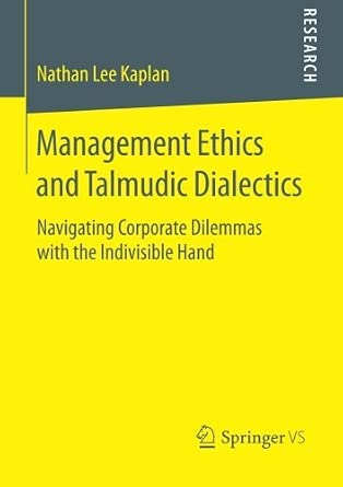 Management Ethics and Talmudic Dialectics: Navigating Corporate Dilemmas with the Indivisible Hand by Nathan Lee Kaplan book cover