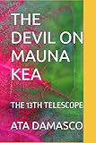 maunawai gutschein  THE DEVIL ON MAUNA KEA: THE 13TH TELESCOPE