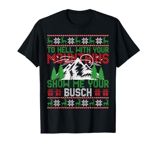 Image of To Hell with Your Mountains Show me Your Busch Ugly Sweater T-Shirt