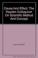 CAUSE AND EFFECT: The Hayden Colloquium on Scientific Method and Concept. B000KIK930 Book Cover