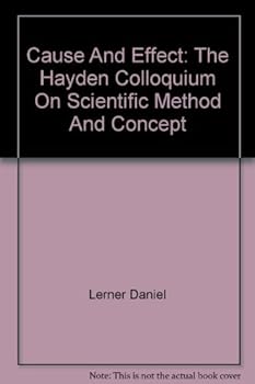 Hardcover CAUSE AND EFFECT: The Hayden Colloquium on Scientific Method and Concept. Book