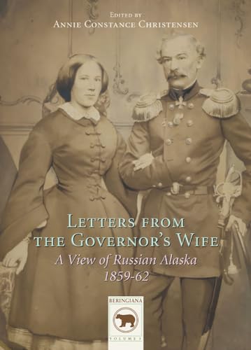 Letters from the Governor's Wife: A View of Russian Alaska 1859-1862 (Beringiana)