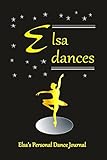  Elsa Dances Elsa\'s Personal Dance Journal: Elsa\'s Personal Dance Journal (Personalised Dance Journal Book Series)