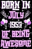 Born in July 1953 71 Years Of Being Awesome: Happy 71th Birthday, Notebook Gift for Men and Women Born in July 1953, A Unique Birthday Present Ideas for 71 Years, 6x9, 121 Pages