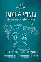Jacob and Sylvia: A Christian Adventure Fantasy Novel 1503059820 Book Cover
