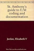 St. Anthony's guide to E/M coding and documentation 1563291835 Book Cover