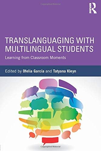 Translanguaging with Multilingual Students: Learning from Classroom Moments