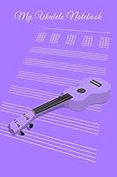 My Ukulele Notebook: Uke Tablature Book - 100 Pages 6 X 9 for Music Composition 1795251069 Book Cover
