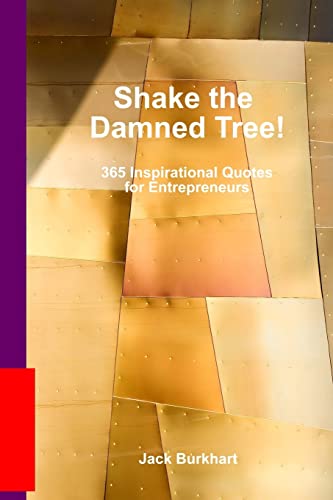 Shake the Damned Tree!: 365 Inspirational Quotes for Entrepreneurs