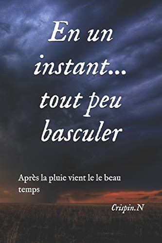 En un instant... tout peu basculer: Après la pluie vient le le beau temps (Ma vie) (French Edition)