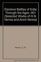 Decisive Battles of India Through the Ages (Selected Works of H.N. Verma and Amrit Verma) 1881155021 Book Cover