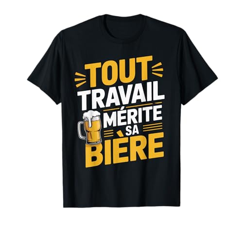 Tout Travail Mérite Sa Bière Homme Humour Boulot Apéro Drôle T-Shirt