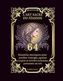  L\'art sacré du féminin-Mandalas et symboles à colorier pour se reconnecter à soi: 64 mandalas pour apaiser le stress et éveiller votre énergie féminine