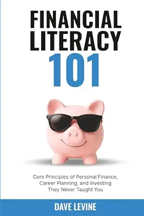 Financial Literacy 101: Core Principles of Personal Finance, Career Planning, and Investing