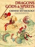 Dragons, Gods & Spirits from Chinese Mythology (World Mythology Series)