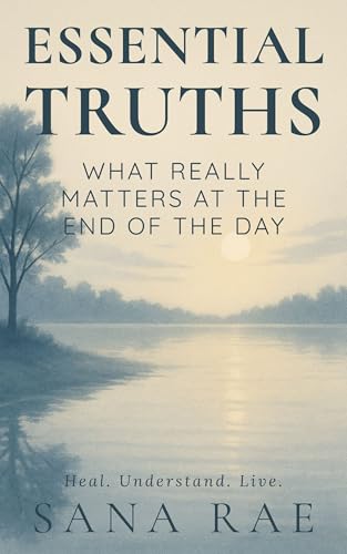 Essential Truths: What Really Matters at the End of the Day: A gentle unfolding for those who are tired of carrying too much (The Inner Life) (English Edition)
