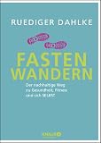 Fasten-Wandern: Der nachhaltige Weg zu Gesundheit, Fitness und sich selbst