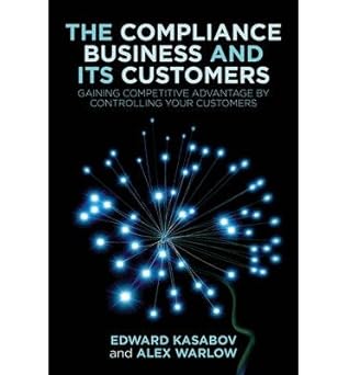 (THE COMPLIANCE BUSINESS AND ITS CUSTOMERS: GAINING COMPETITIVE ADVANTAGE BY CONTROLLING YOUR CUSTOMERS ) BY KASABOV, EDWARD{AUTHOR}Hardcover book cover