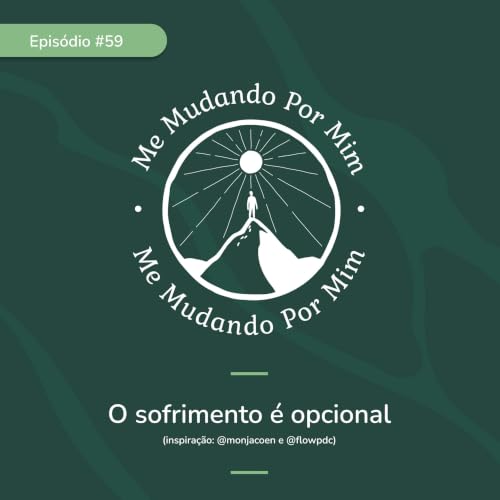 EP #59 - O sofrimento &eacute; opcional (inspira&ccedil;&atilde;o: @monjacoen e @flowpdc)