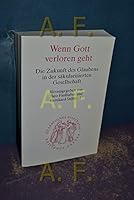 Wenn Gott Verloren Geht: Die Zukunft Des Glaubens in Der Sakularisierten Gesellschaft 3451021749 Book Cover