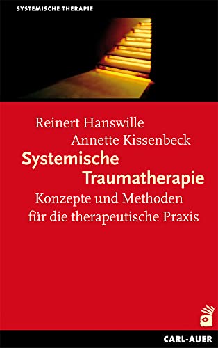 Systemische Traumatherapie: Konzepte und Methoden für die Praxis (Systemische Therapie und Beratung)