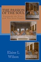 The Passion of the Soul: The Last Supper by Leonardo da Vinci 1511949279 Book Cover